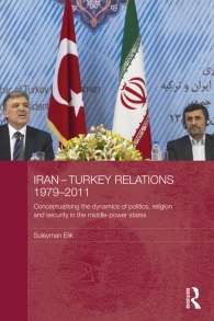 روابط ایران و ترکیه، 1979-2011: مفهوم سازی پویایی های سیاست، مذهب و امنیت در دولتهای قدرت متوسط